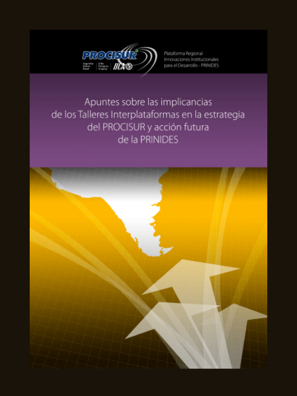 Apuntes sobre las implicancias de los Talleres Interplataformas en la estrategia del PROCISUR y acción futura de la PRINIDES